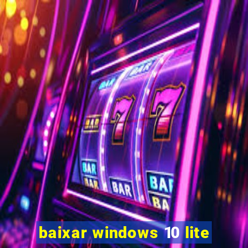 baixar windows 10 lite